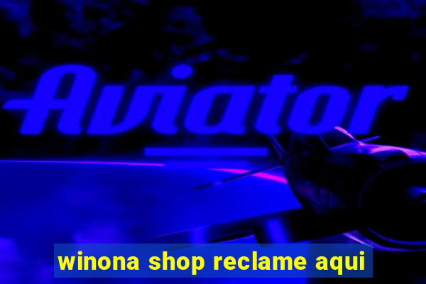 winona shop reclame aqui